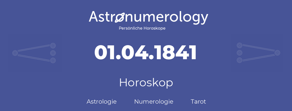 Horoskop für Geburtstag (geborener Tag): 01.04.1841 (der 01. April 1841)
