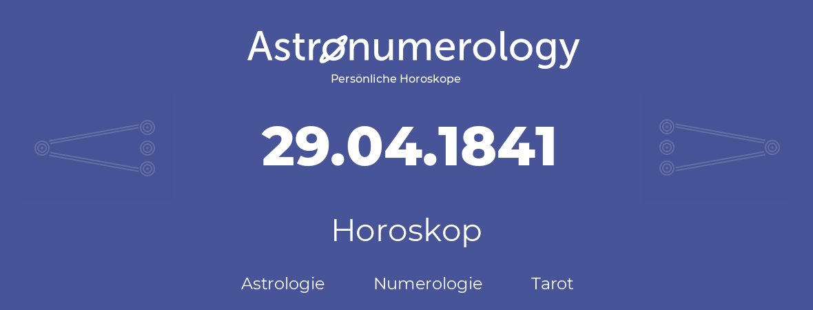Horoskop für Geburtstag (geborener Tag): 29.04.1841 (der 29. April 1841)