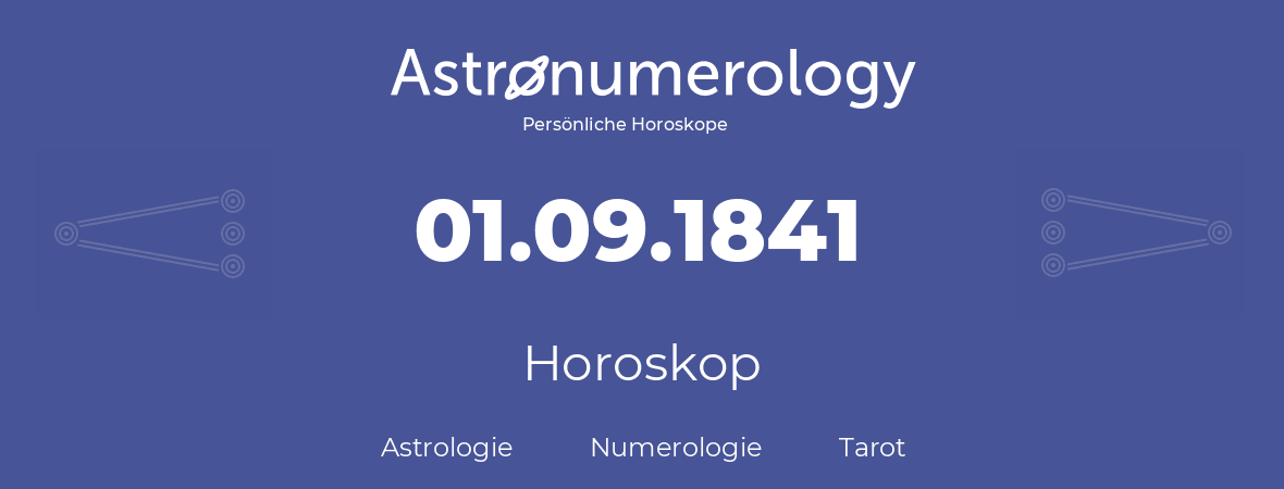 Horoskop für Geburtstag (geborener Tag): 01.09.1841 (der 1. September 1841)