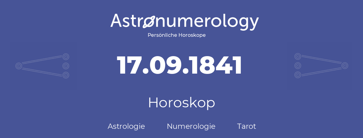 Horoskop für Geburtstag (geborener Tag): 17.09.1841 (der 17. September 1841)