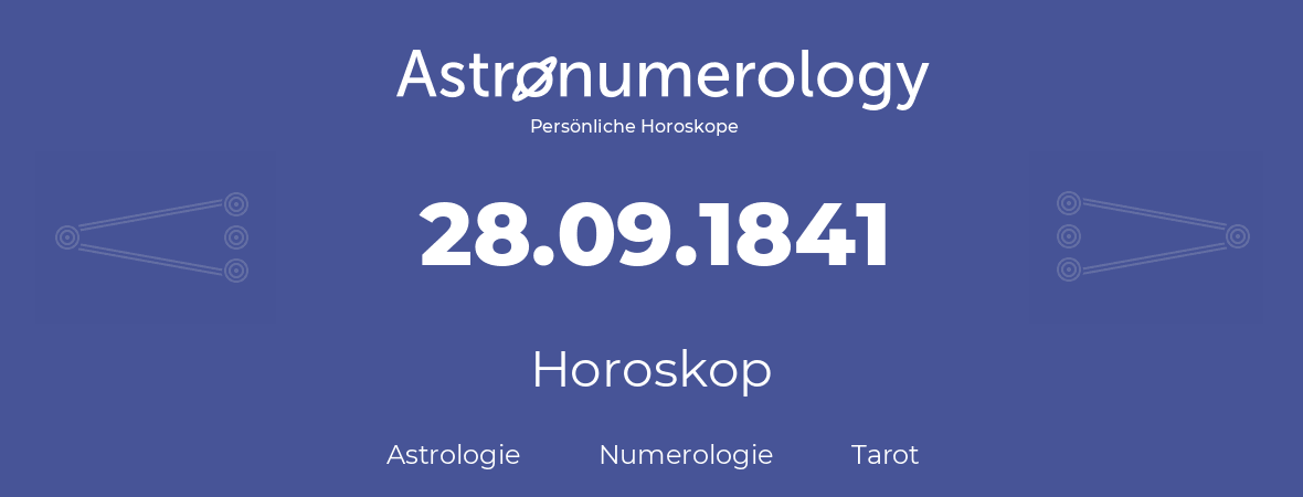 Horoskop für Geburtstag (geborener Tag): 28.09.1841 (der 28. September 1841)