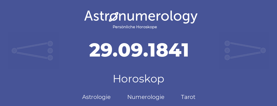 Horoskop für Geburtstag (geborener Tag): 29.09.1841 (der 29. September 1841)