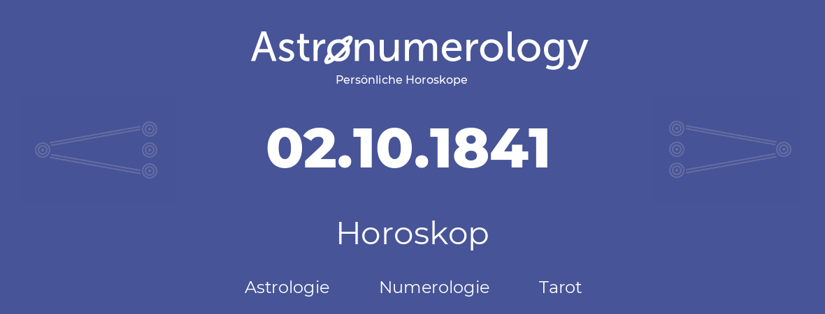 Horoskop für Geburtstag (geborener Tag): 02.10.1841 (der 2. Oktober 1841)