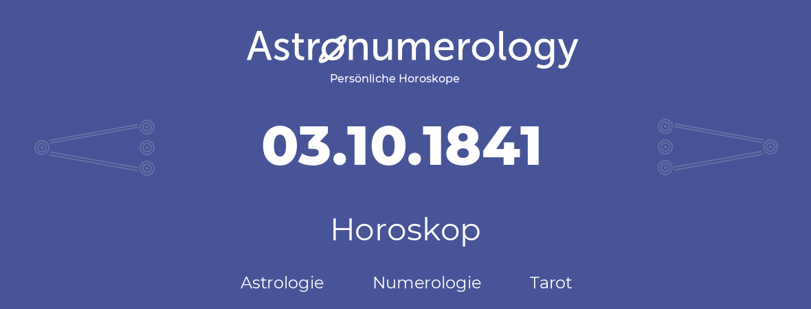 Horoskop für Geburtstag (geborener Tag): 03.10.1841 (der 03. Oktober 1841)