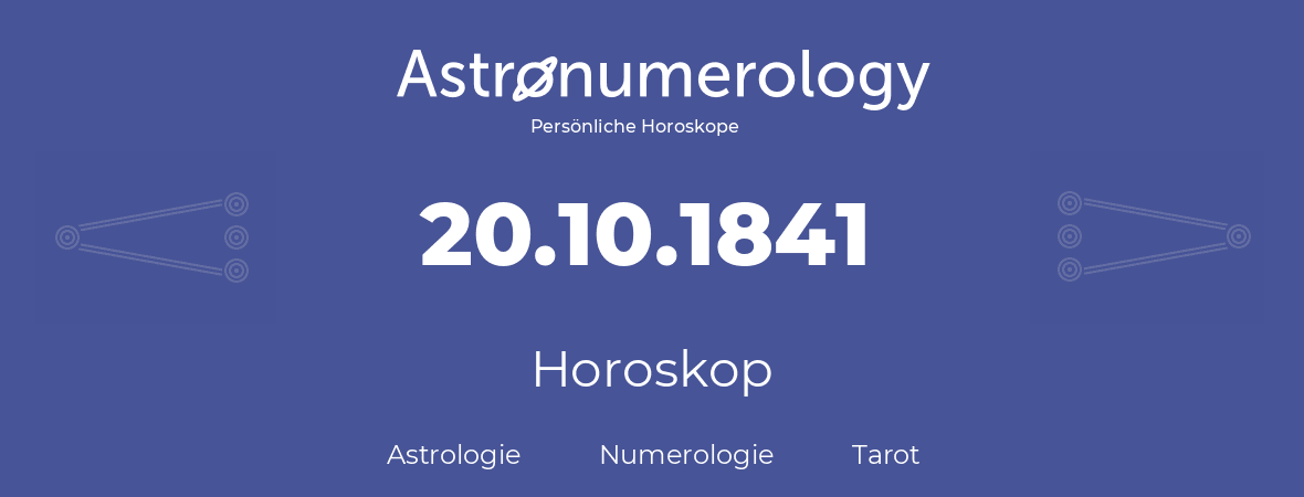 Horoskop für Geburtstag (geborener Tag): 20.10.1841 (der 20. Oktober 1841)