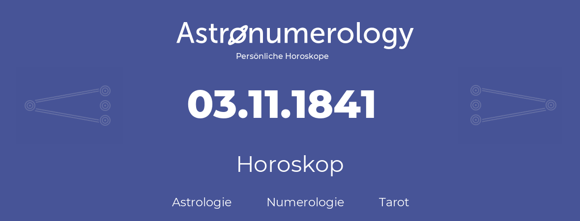 Horoskop für Geburtstag (geborener Tag): 03.11.1841 (der 3. November 1841)