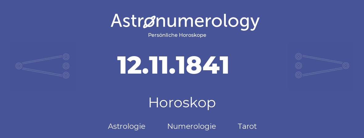 Horoskop für Geburtstag (geborener Tag): 12.11.1841 (der 12. November 1841)