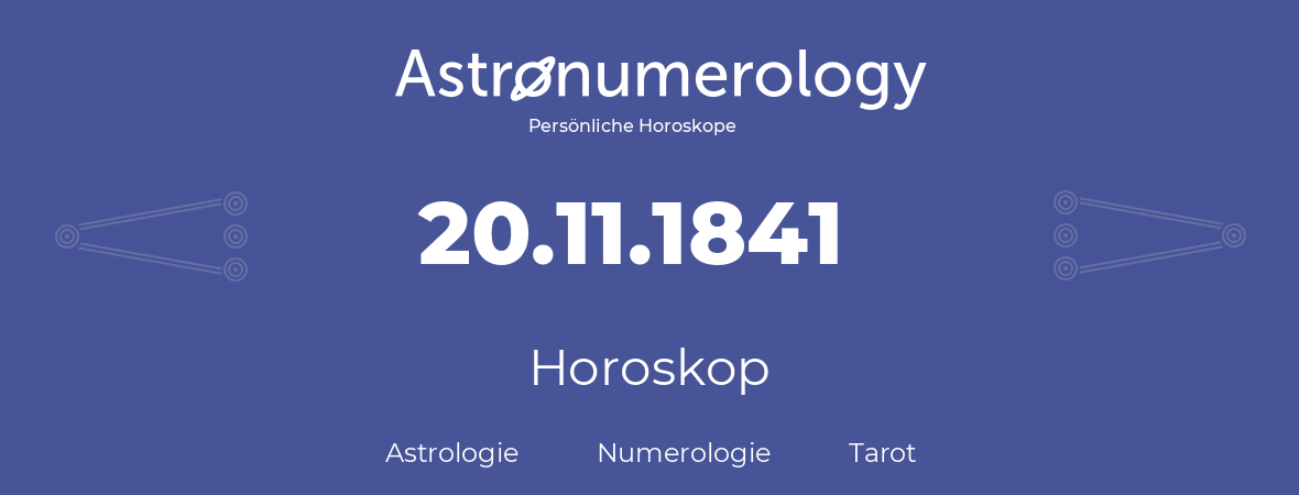 Horoskop für Geburtstag (geborener Tag): 20.11.1841 (der 20. November 1841)