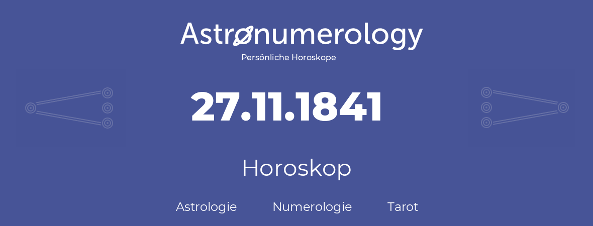 Horoskop für Geburtstag (geborener Tag): 27.11.1841 (der 27. November 1841)