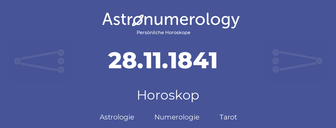 Horoskop für Geburtstag (geborener Tag): 28.11.1841 (der 28. November 1841)