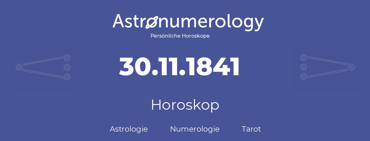 Horoskop für Geburtstag (geborener Tag): 30.11.1841 (der 30. November 1841)