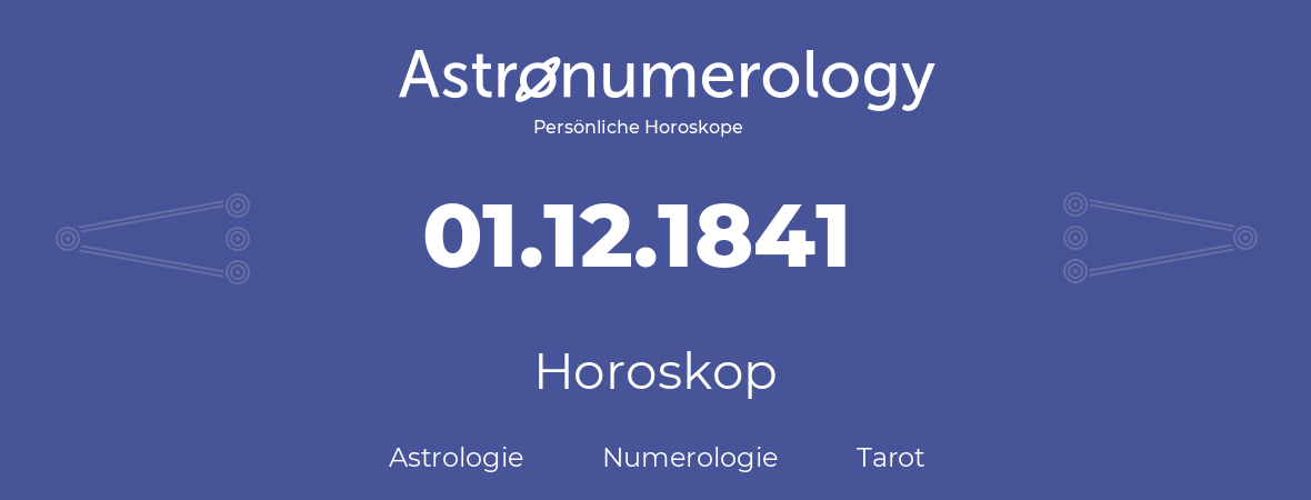 Horoskop für Geburtstag (geborener Tag): 01.12.1841 (der 1. Dezember 1841)