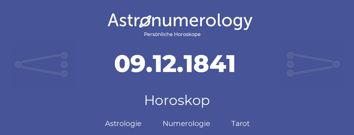 Horoskop für Geburtstag (geborener Tag): 09.12.1841 (der 9. Dezember 1841)