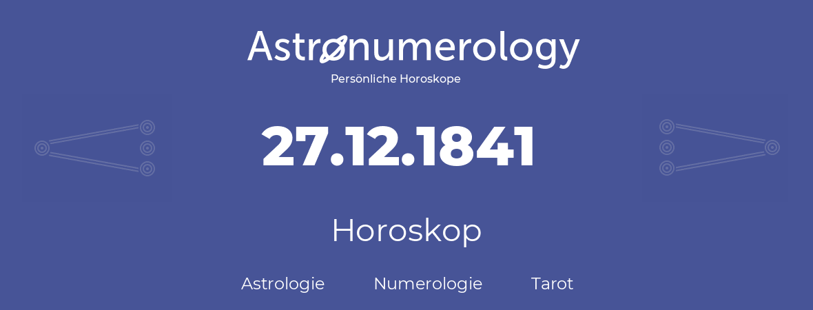 Horoskop für Geburtstag (geborener Tag): 27.12.1841 (der 27. Dezember 1841)