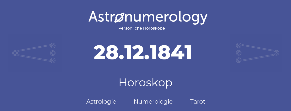 Horoskop für Geburtstag (geborener Tag): 28.12.1841 (der 28. Dezember 1841)