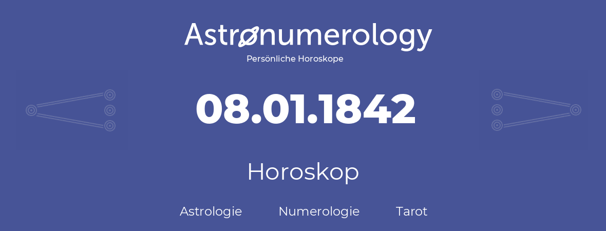 Horoskop für Geburtstag (geborener Tag): 08.01.1842 (der 8. Januar 1842)