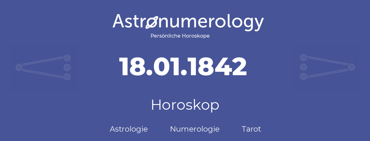 Horoskop für Geburtstag (geborener Tag): 18.01.1842 (der 18. Januar 1842)