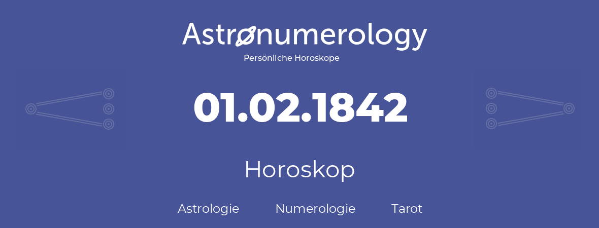 Horoskop für Geburtstag (geborener Tag): 01.02.1842 (der 1. Februar 1842)