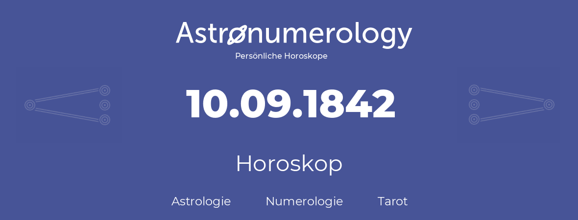 Horoskop für Geburtstag (geborener Tag): 10.09.1842 (der 10. September 1842)
