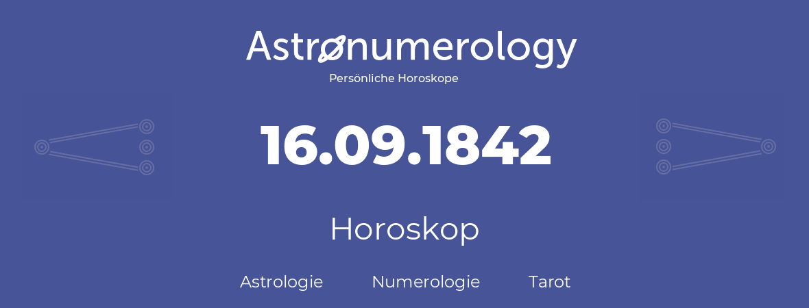 Horoskop für Geburtstag (geborener Tag): 16.09.1842 (der 16. September 1842)