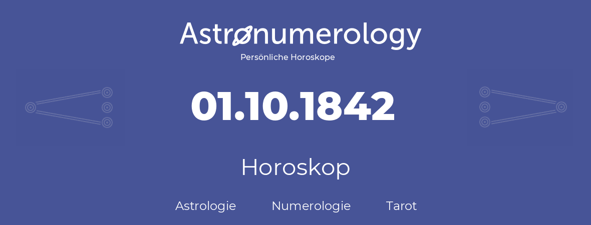 Horoskop für Geburtstag (geborener Tag): 01.10.1842 (der 01. Oktober 1842)