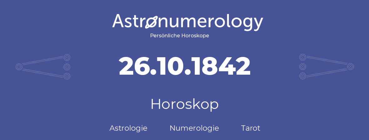 Horoskop für Geburtstag (geborener Tag): 26.10.1842 (der 26. Oktober 1842)