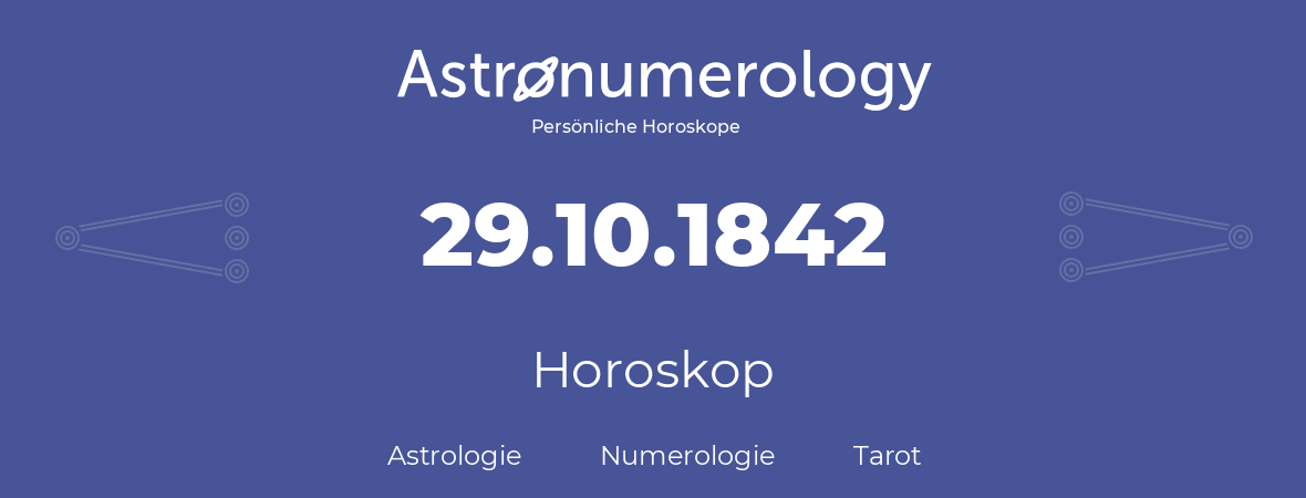 Horoskop für Geburtstag (geborener Tag): 29.10.1842 (der 29. Oktober 1842)