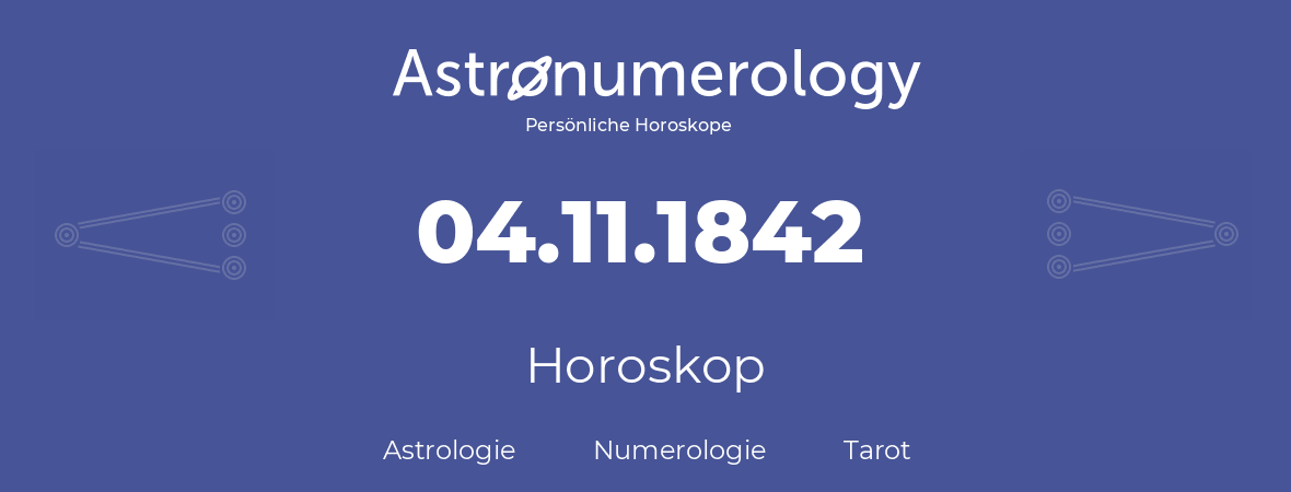 Horoskop für Geburtstag (geborener Tag): 04.11.1842 (der 04. November 1842)