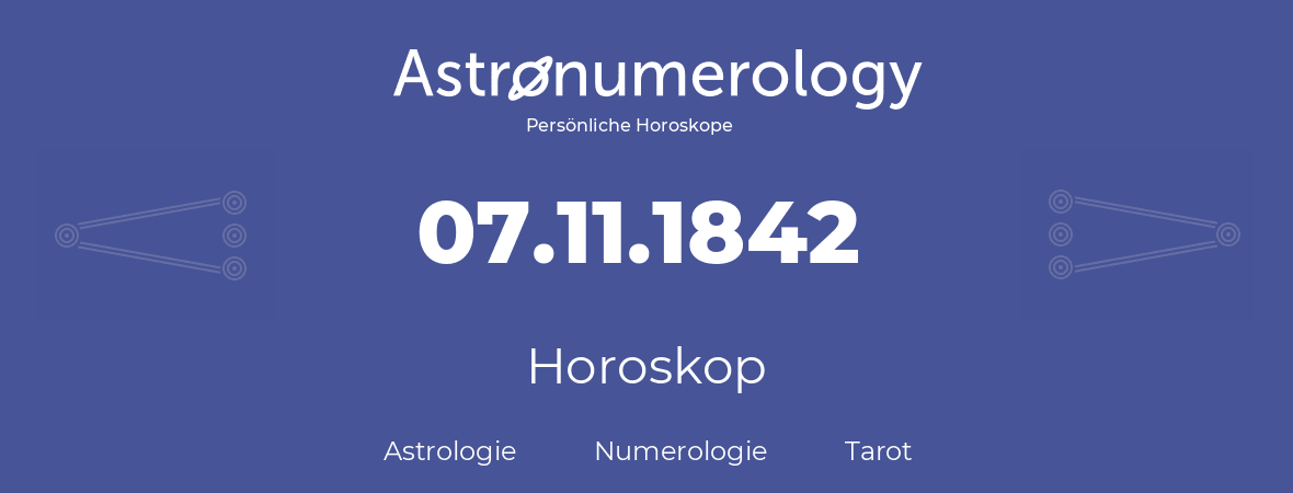 Horoskop für Geburtstag (geborener Tag): 07.11.1842 (der 7. November 1842)