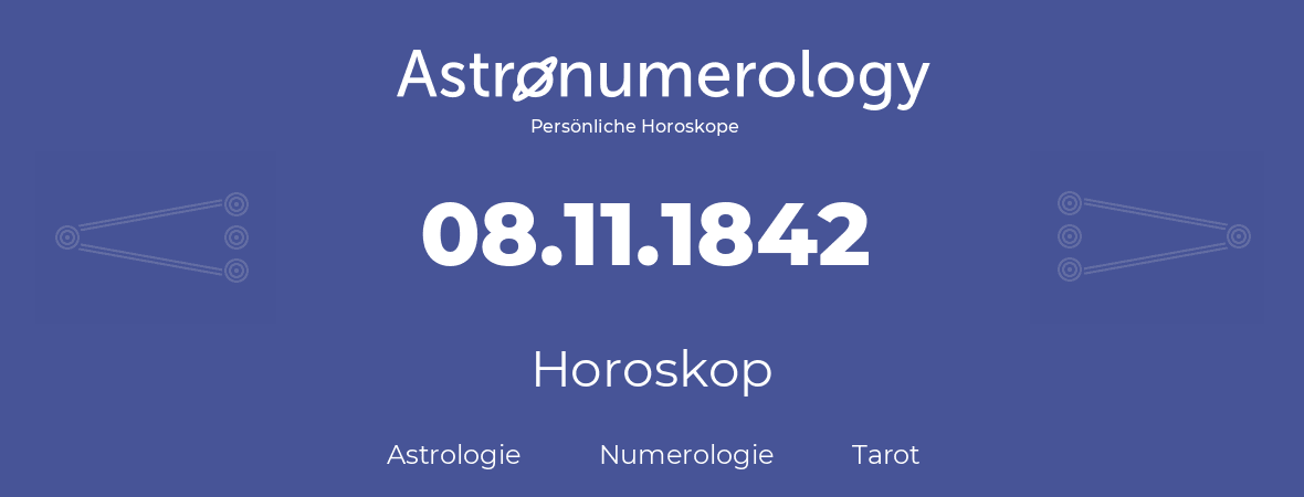 Horoskop für Geburtstag (geborener Tag): 08.11.1842 (der 8. November 1842)