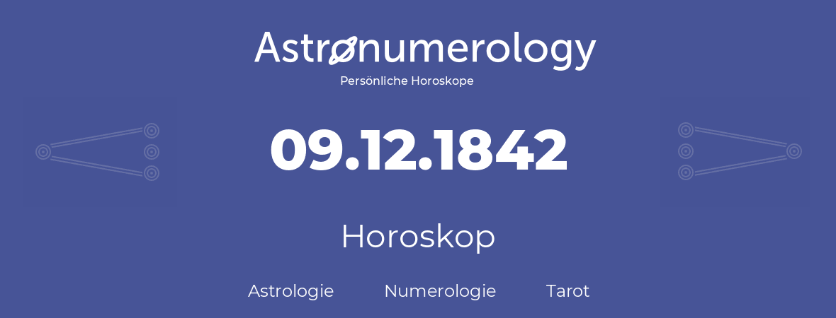 Horoskop für Geburtstag (geborener Tag): 09.12.1842 (der 9. Dezember 1842)