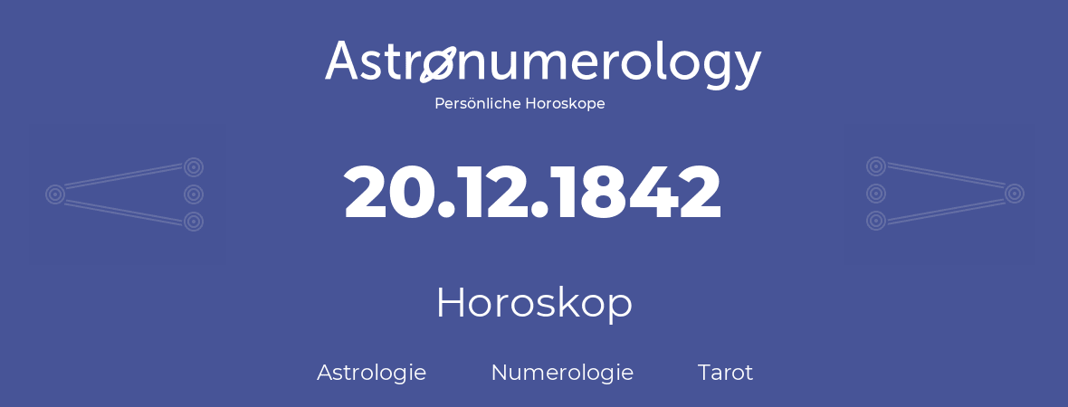 Horoskop für Geburtstag (geborener Tag): 20.12.1842 (der 20. Dezember 1842)