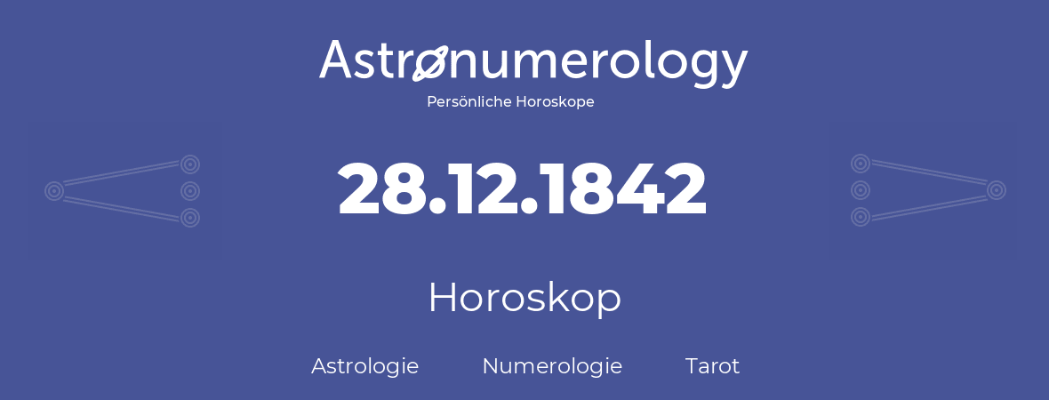 Horoskop für Geburtstag (geborener Tag): 28.12.1842 (der 28. Dezember 1842)