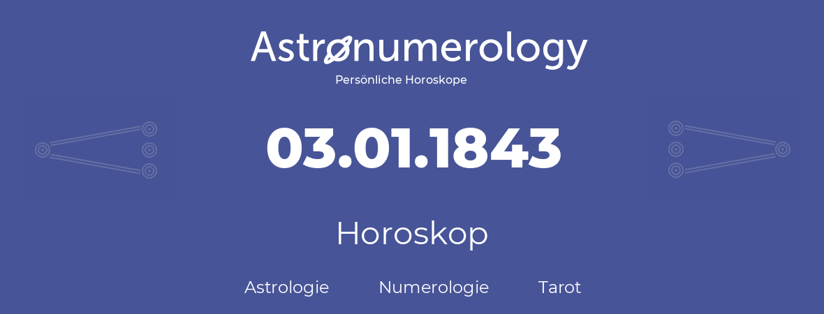 Horoskop für Geburtstag (geborener Tag): 03.01.1843 (der 03. Januar 1843)