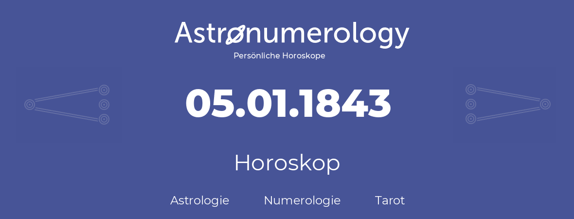 Horoskop für Geburtstag (geborener Tag): 05.01.1843 (der 5. Januar 1843)