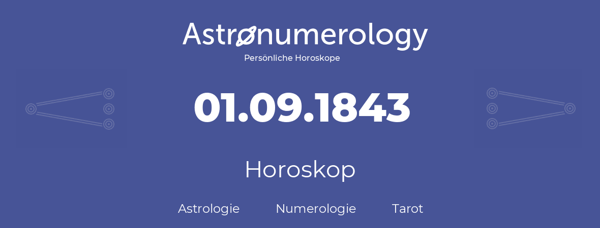 Horoskop für Geburtstag (geborener Tag): 01.09.1843 (der 01. September 1843)