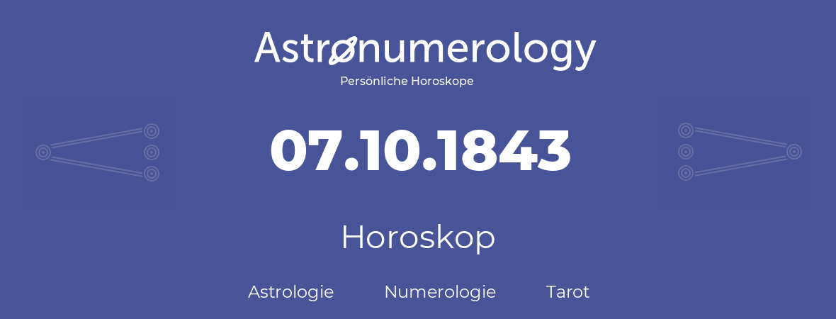 Horoskop für Geburtstag (geborener Tag): 07.10.1843 (der 07. Oktober 1843)