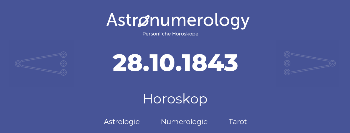 Horoskop für Geburtstag (geborener Tag): 28.10.1843 (der 28. Oktober 1843)