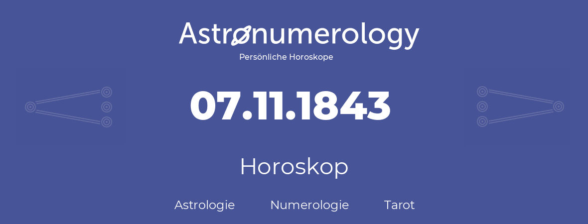 Horoskop für Geburtstag (geborener Tag): 07.11.1843 (der 7. November 1843)