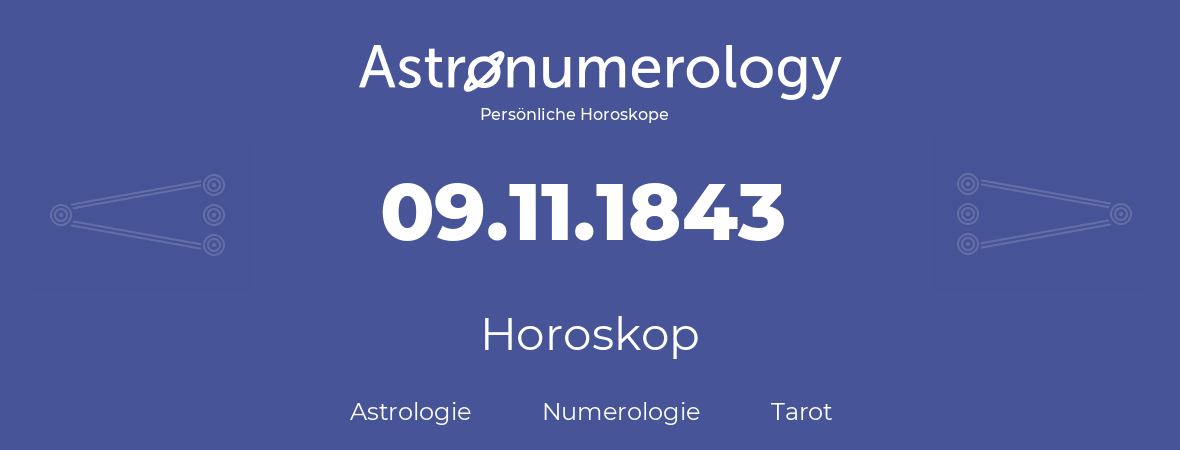 Horoskop für Geburtstag (geborener Tag): 09.11.1843 (der 9. November 1843)