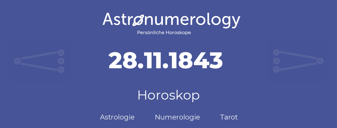 Horoskop für Geburtstag (geborener Tag): 28.11.1843 (der 28. November 1843)