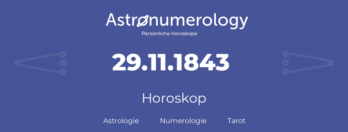 Horoskop für Geburtstag (geborener Tag): 29.11.1843 (der 29. November 1843)