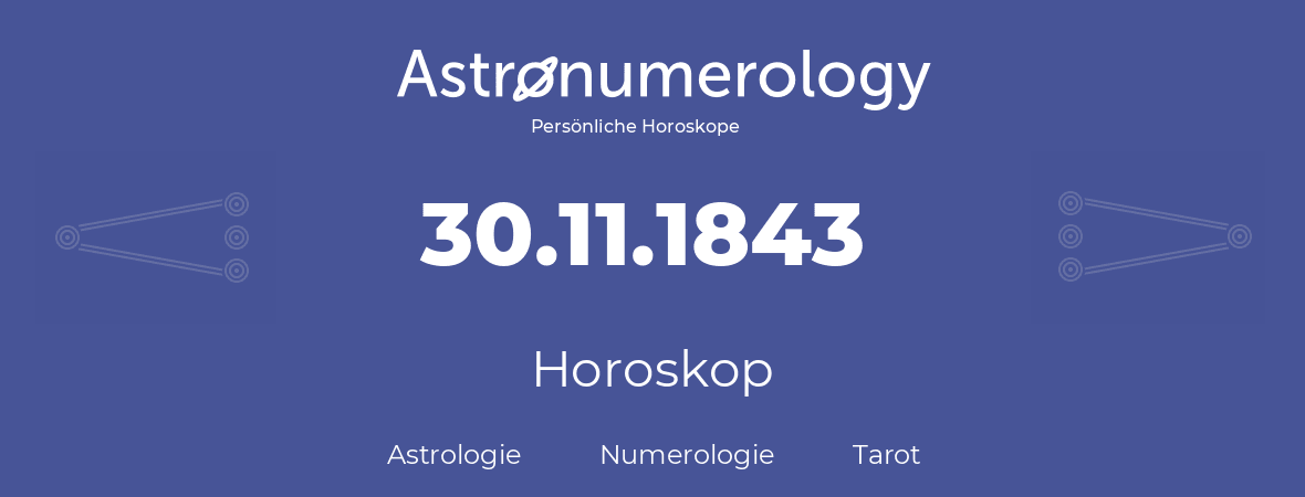 Horoskop für Geburtstag (geborener Tag): 30.11.1843 (der 30. November 1843)