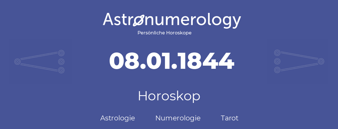 Horoskop für Geburtstag (geborener Tag): 08.01.1844 (der 8. Januar 1844)