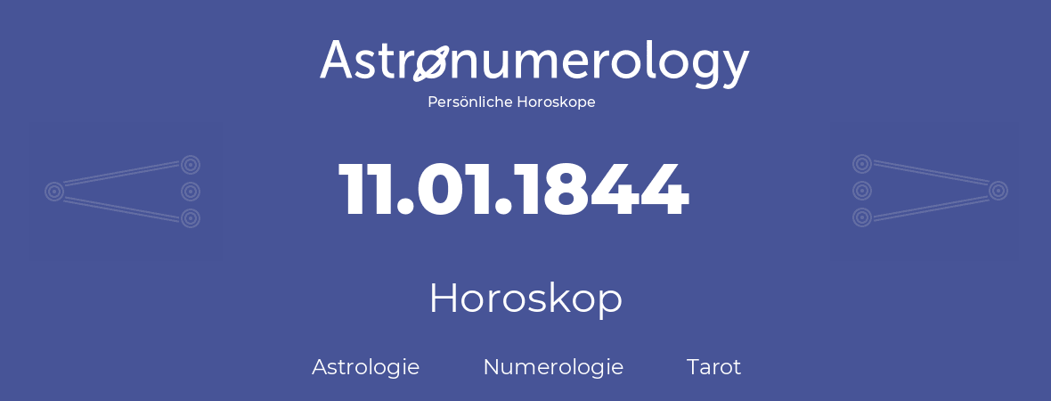 Horoskop für Geburtstag (geborener Tag): 11.01.1844 (der 11. Januar 1844)