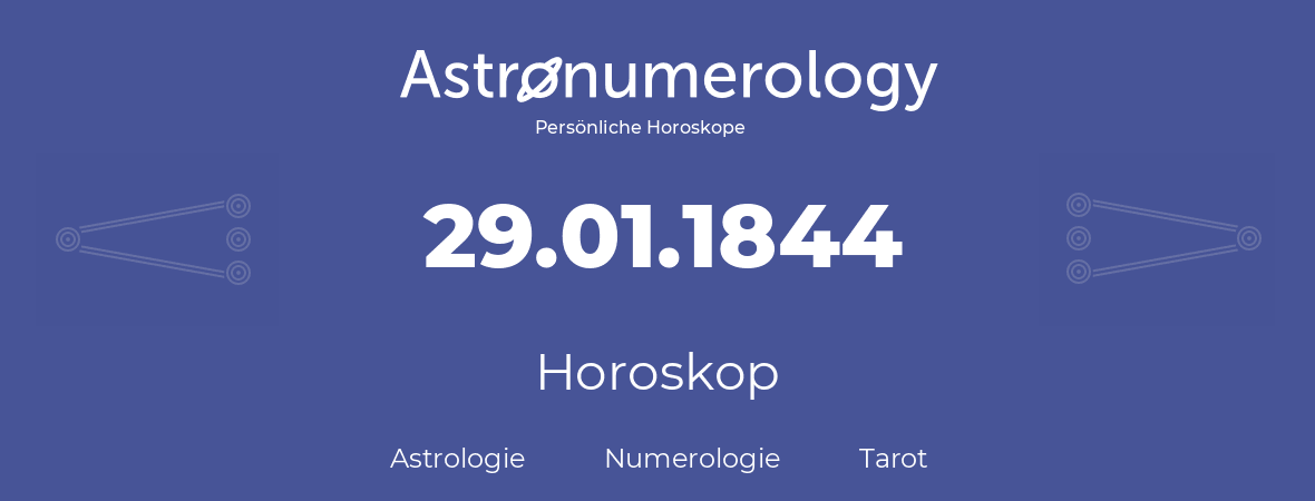 Horoskop für Geburtstag (geborener Tag): 29.01.1844 (der 29. Januar 1844)