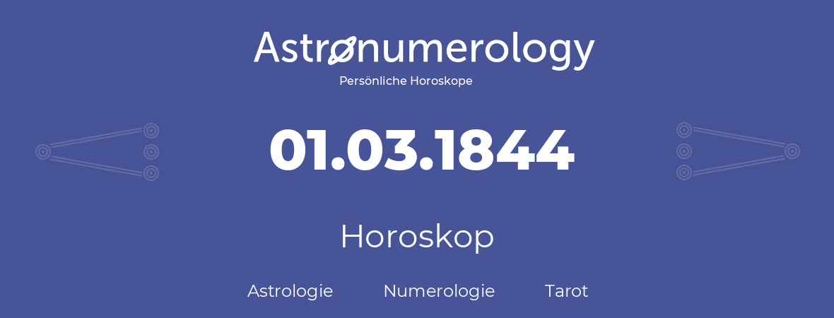 Horoskop für Geburtstag (geborener Tag): 01.03.1844 (der 1. Marz 1844)