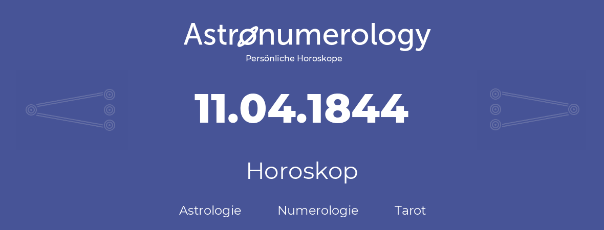 Horoskop für Geburtstag (geborener Tag): 11.04.1844 (der 11. April 1844)
