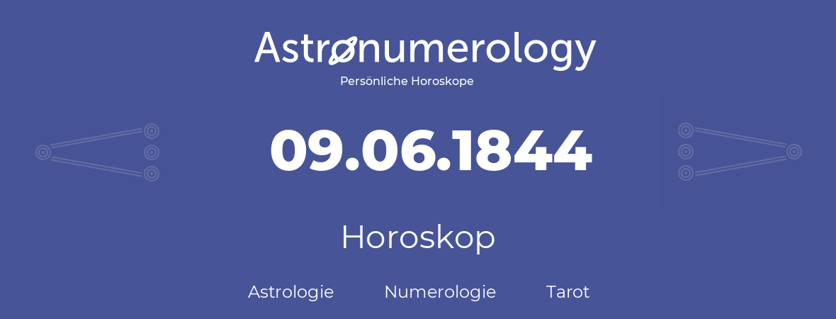 Horoskop für Geburtstag (geborener Tag): 09.06.1844 (der 09. Juni 1844)