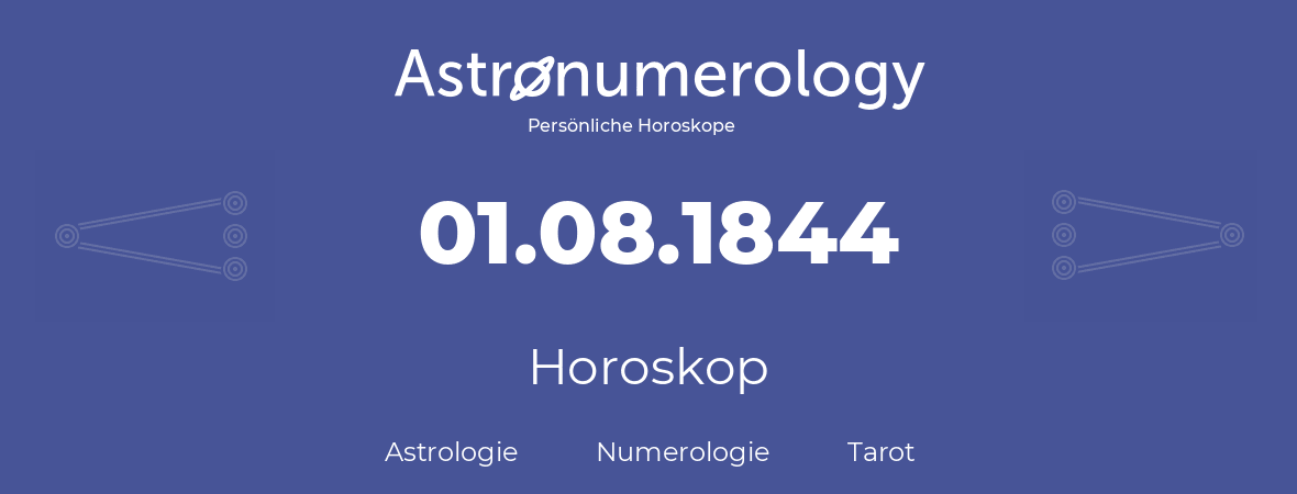 Horoskop für Geburtstag (geborener Tag): 01.08.1844 (der 1. August 1844)